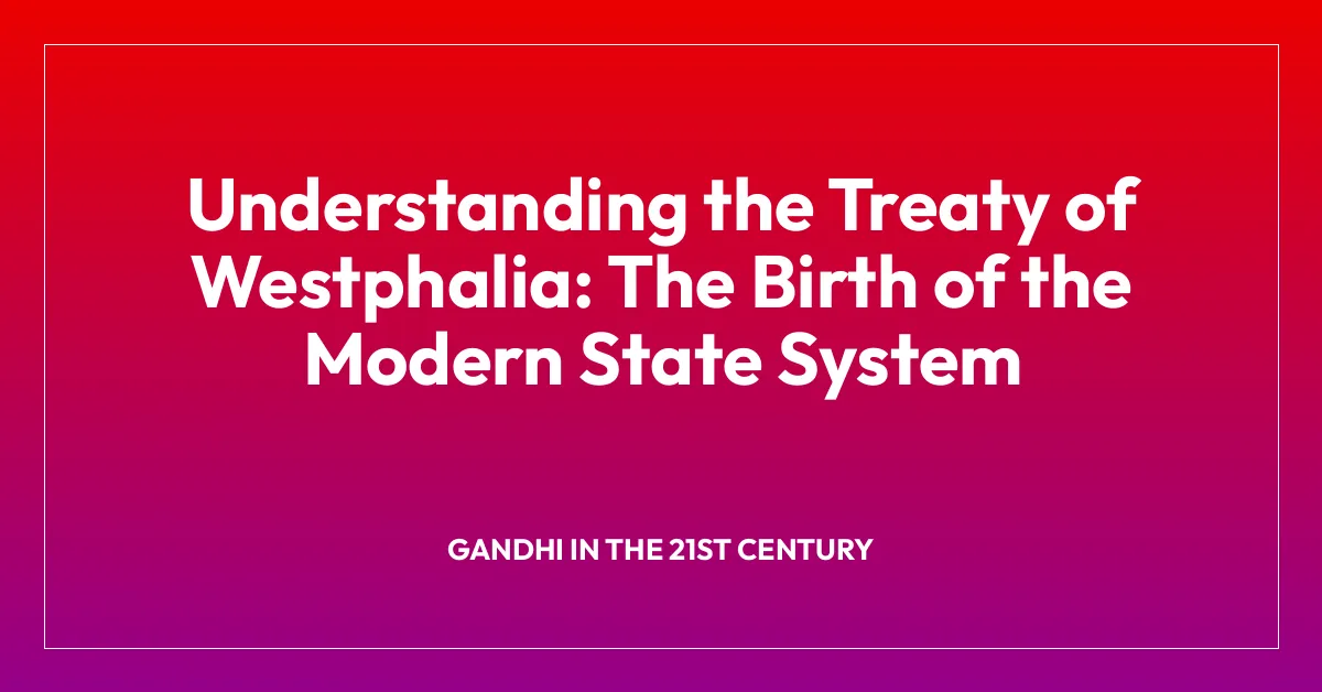 Understanding the Treaty of Westphalia: The Birth of the Modern State System