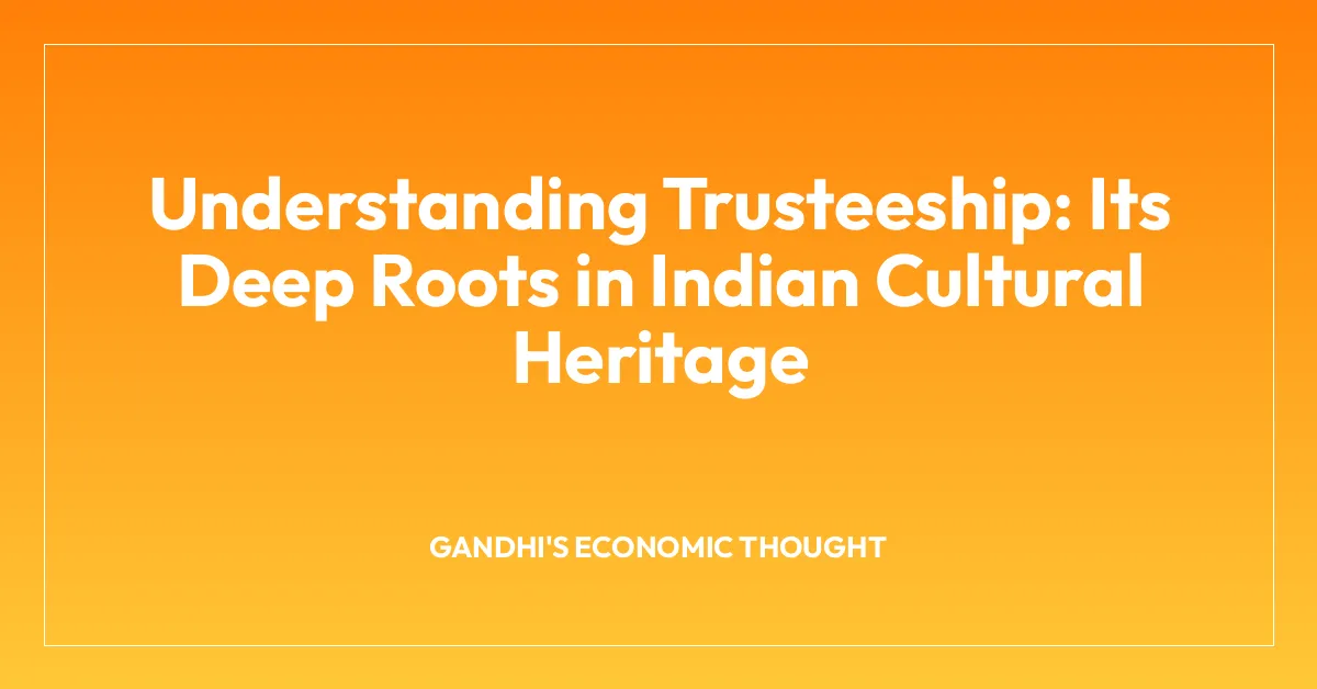 Understanding Trusteeship: Its Deep Roots in Indian Cultural Heritage