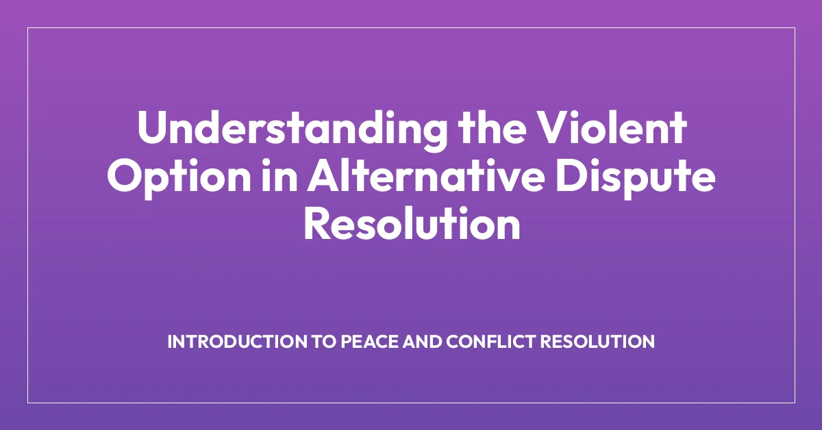 Understanding the Violent Option in Alternative Dispute Resolution