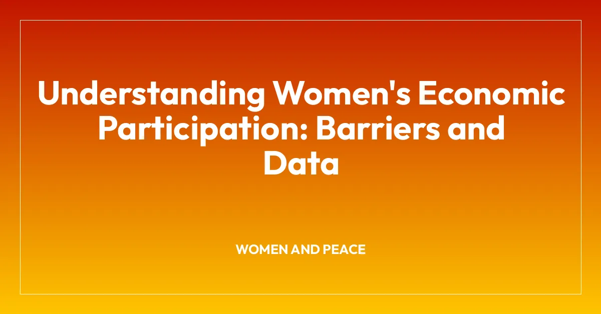 Understanding Women’s Economic Participation: Barriers and Data
