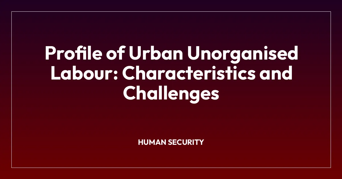 Profile of Urban Unorganised Labour: Characteristics and Challenges
