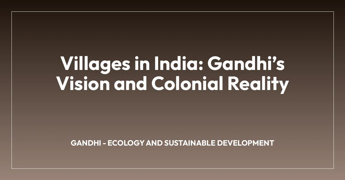 Villages in India: Gandhiโs Vision and Colonial Reality