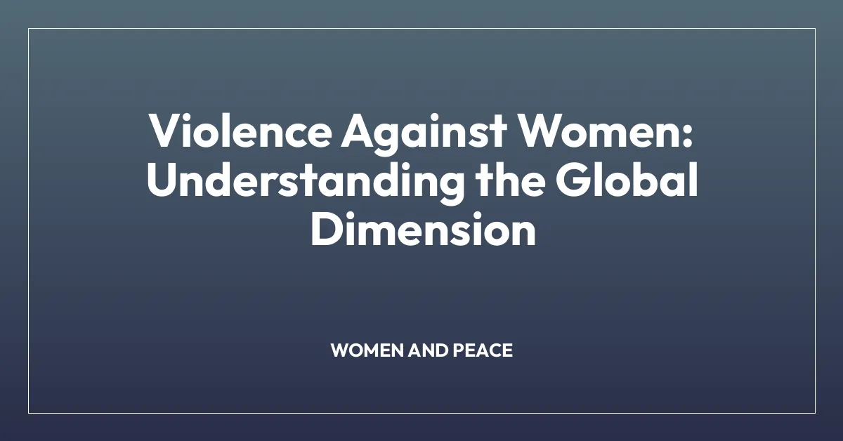 Violence Against Women: Understanding the Global Dimension