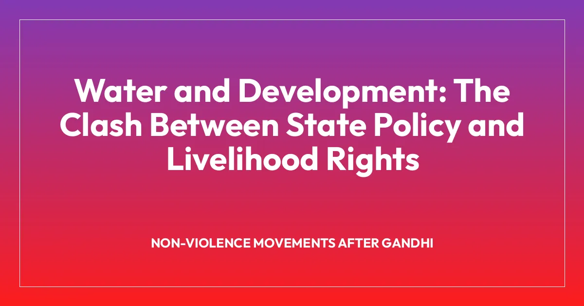Water and Development: The Clash Between State Policy and Livelihood Rights
