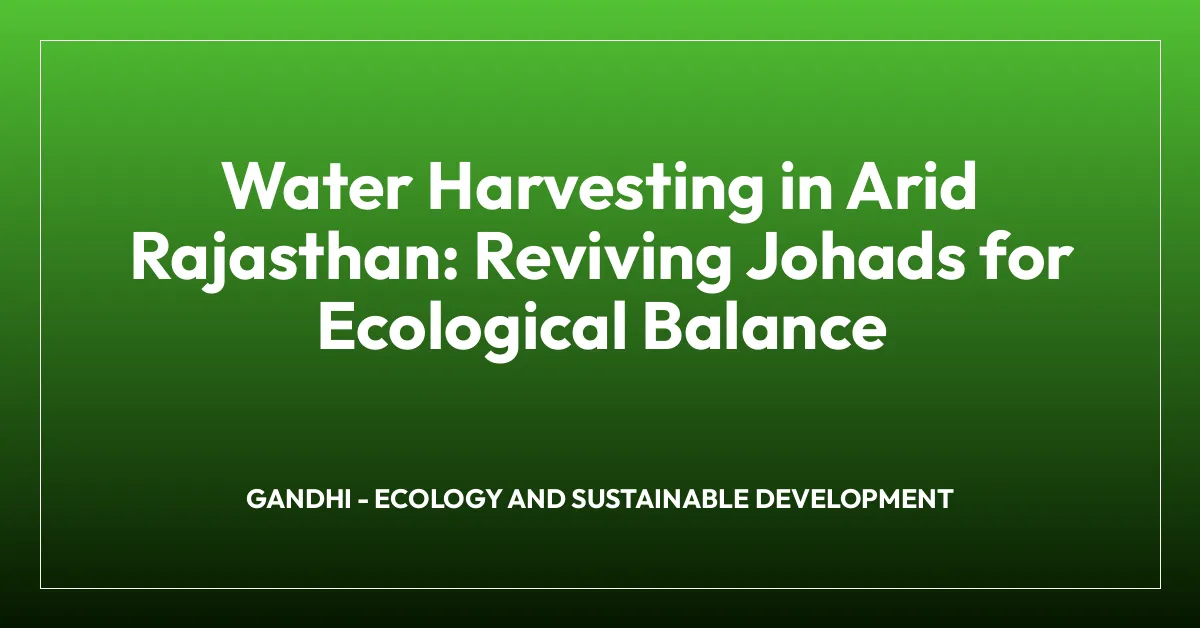 Water Harvesting in Arid Rajasthan: Reviving Johads for Ecological Balance