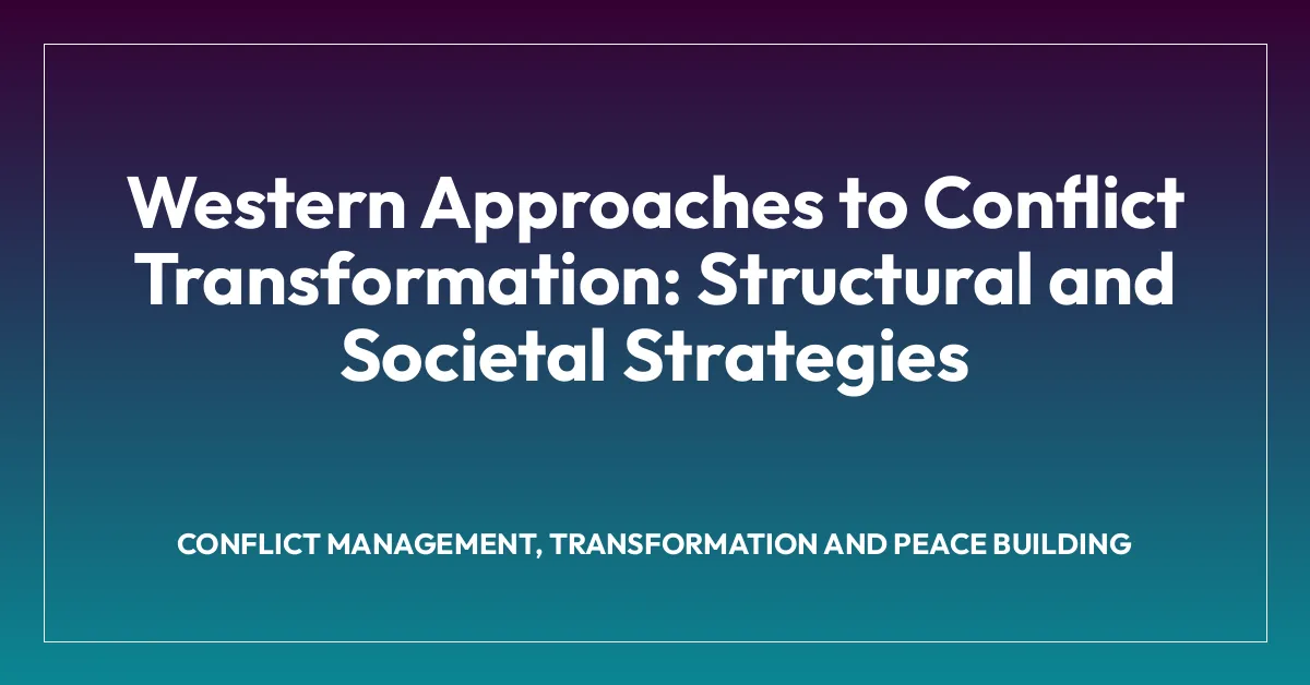 Western Approaches to Conflict Transformation: Structural and Societal Strategies