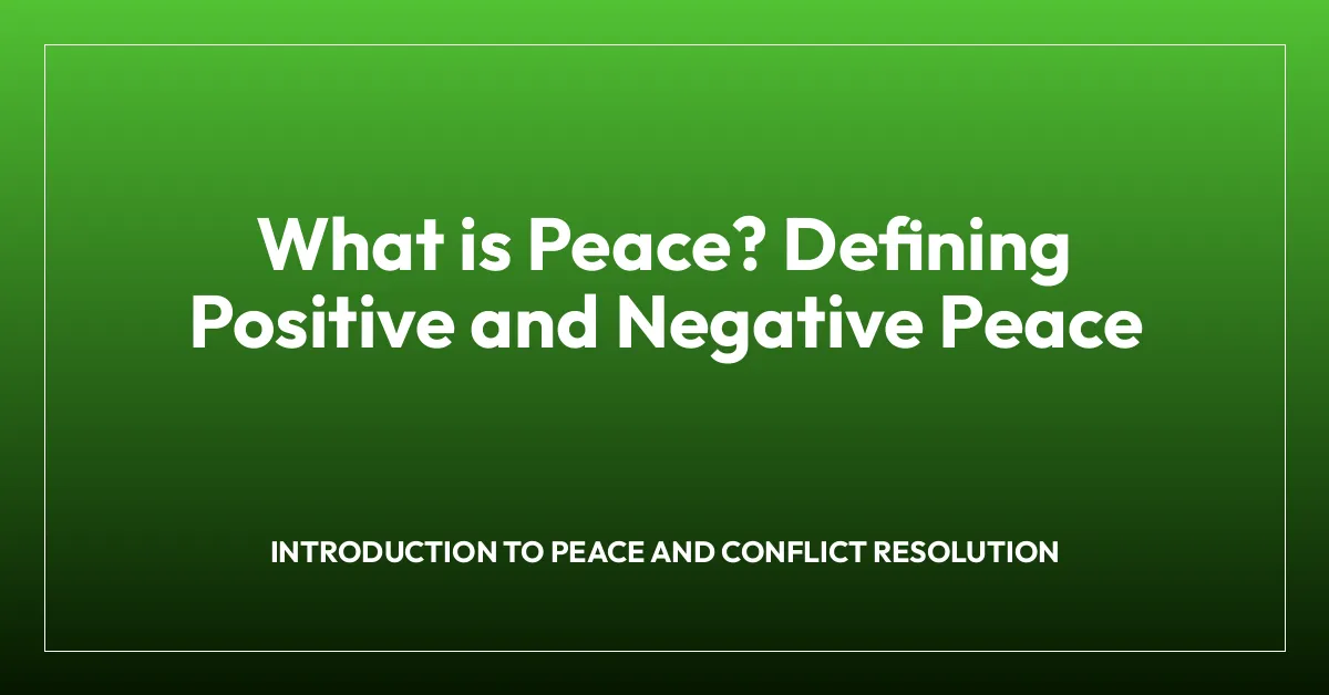 What is Peace? Defining Positive and Negative Peace
