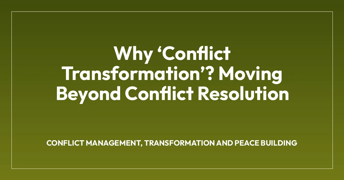 Why โConflict Transformationโ? Moving Beyond Conflict Resolution