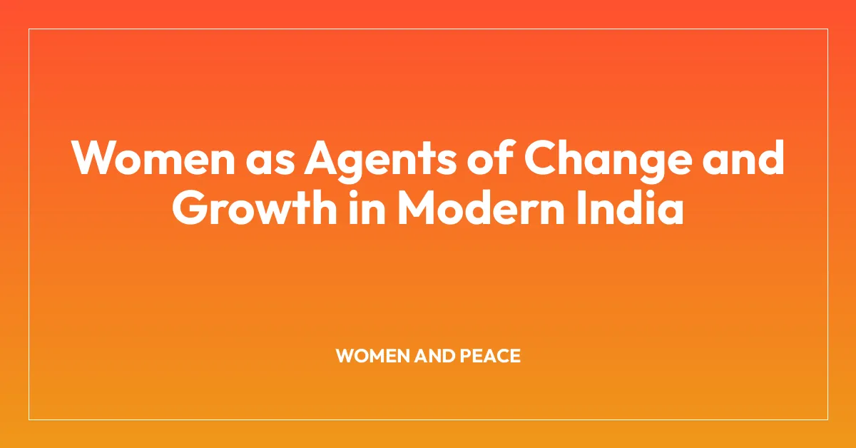 Women as Agents of Change and Growth in Modern India